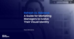 Refresh vs. Rebrand: A Guide for Marketing Managers to Evolve Their Visual Identity